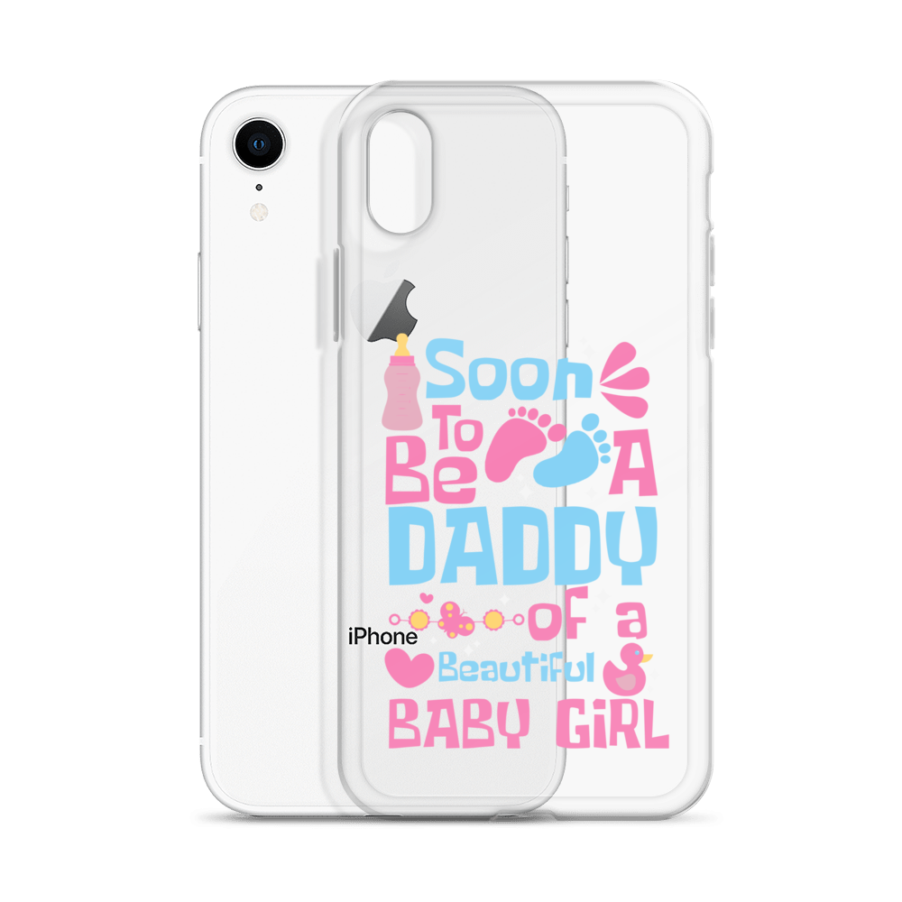 Soon To Be A Daddy Of A Beautiful Baby Girl Clear Case for iPhone®