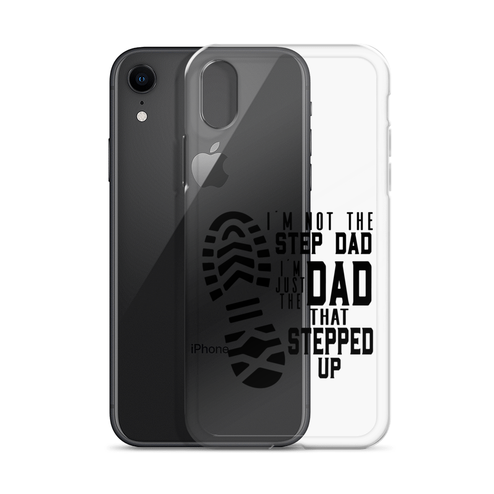 I'm Not The Step Dad I'm Just The Dad That Stepped Up Clear Case for iPhone®