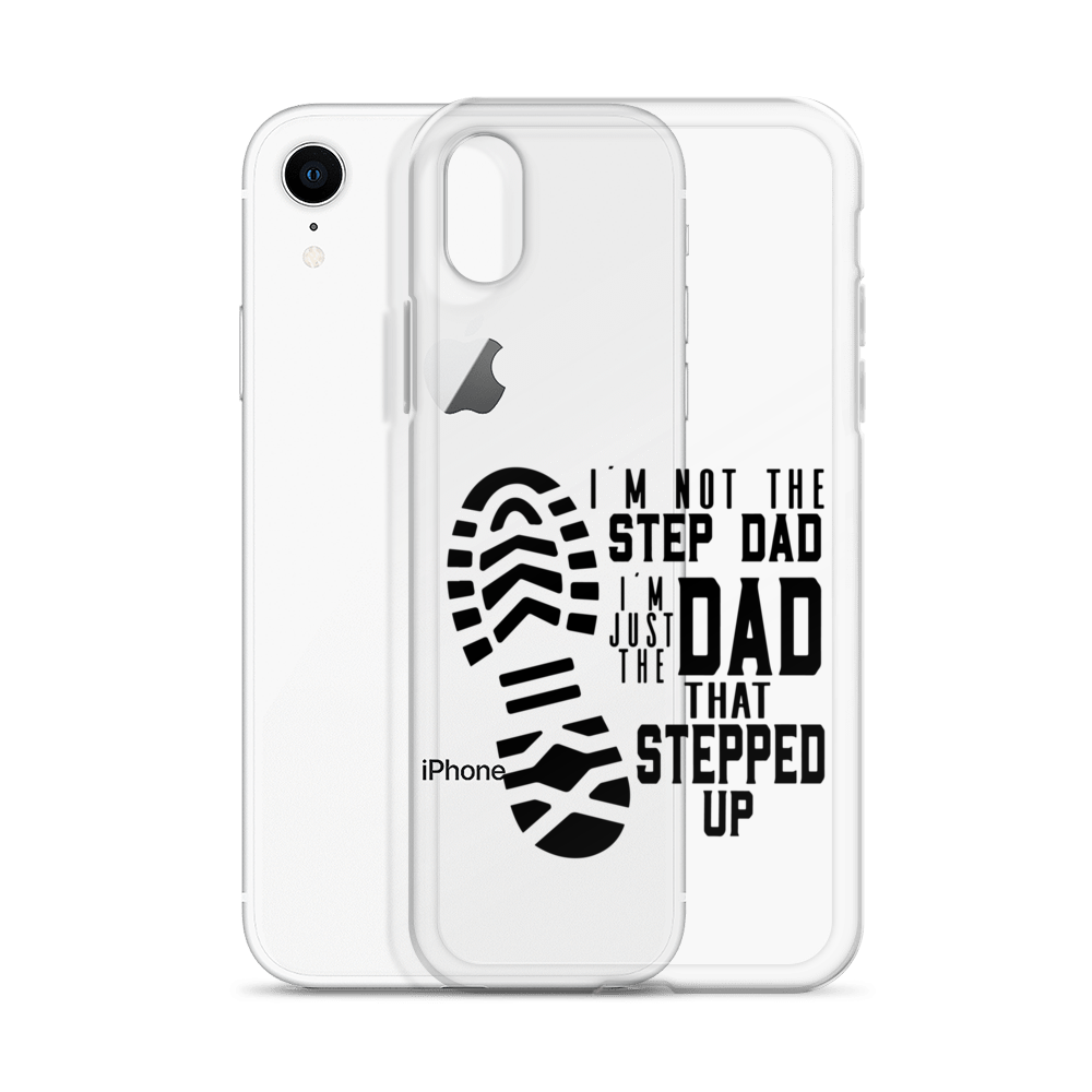 I'm Not The Step Dad I'm Just The Dad That Stepped Up Clear Case for iPhone®