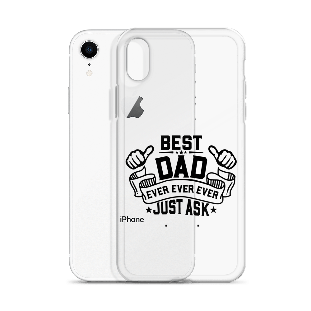 Best Dad Ever Ever Ever Just Ask Clear Case for iPhone®