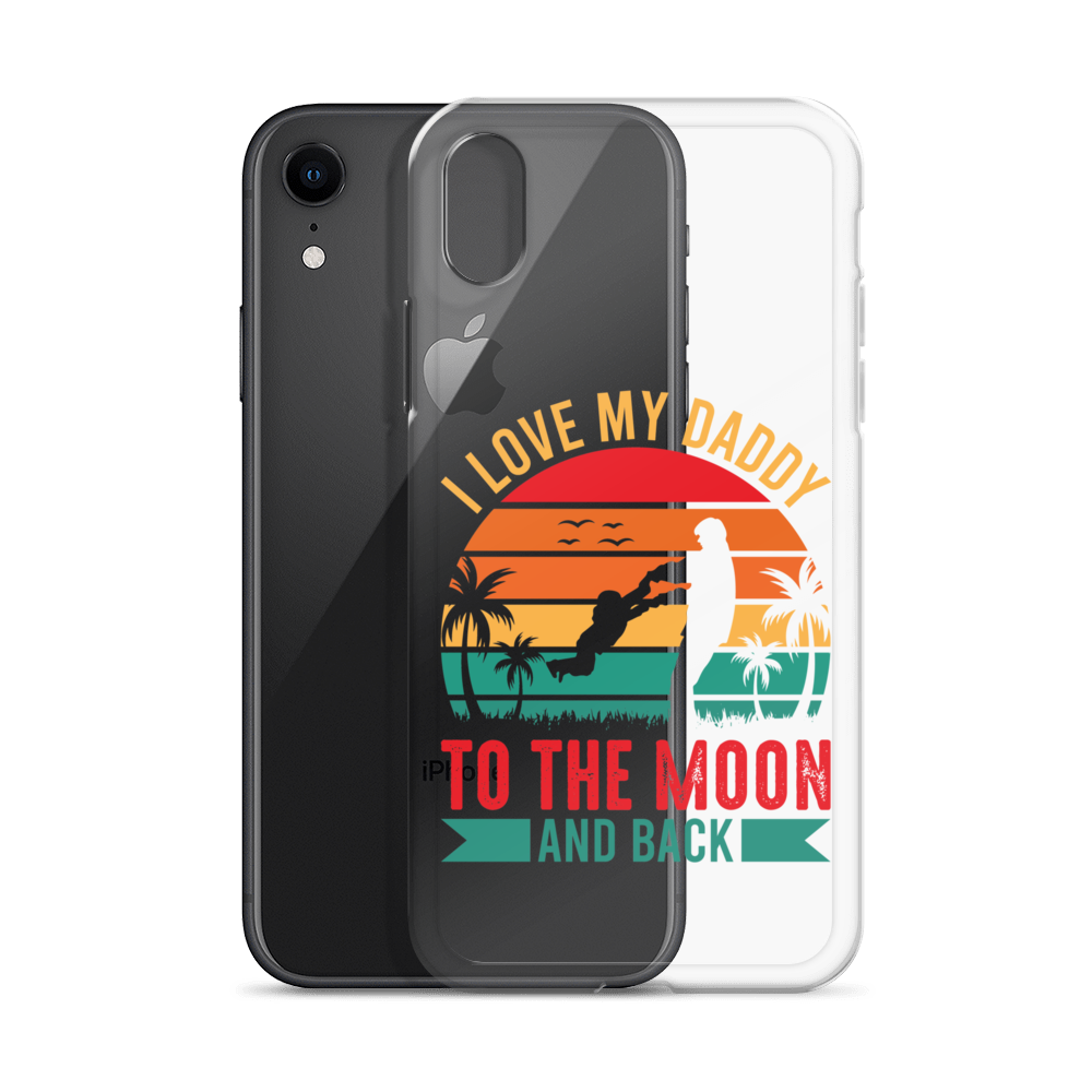 I Love My Daddy To The Moon And Back Clear Case for iPhone®