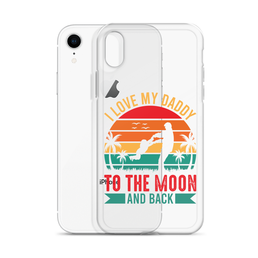 I Love My Daddy To The Moon And Back Clear Case for iPhone®