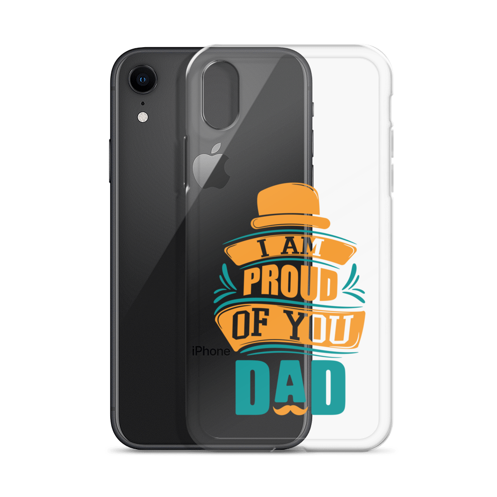 I Am Proud Of You Dad Clear Case for iPhone®