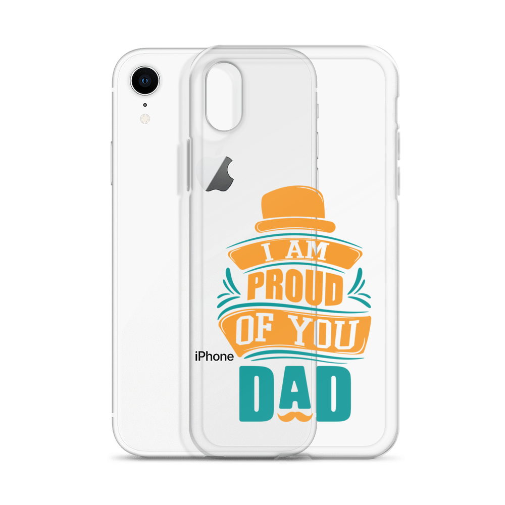 I Am Proud Of You Dad Clear Case for iPhone®