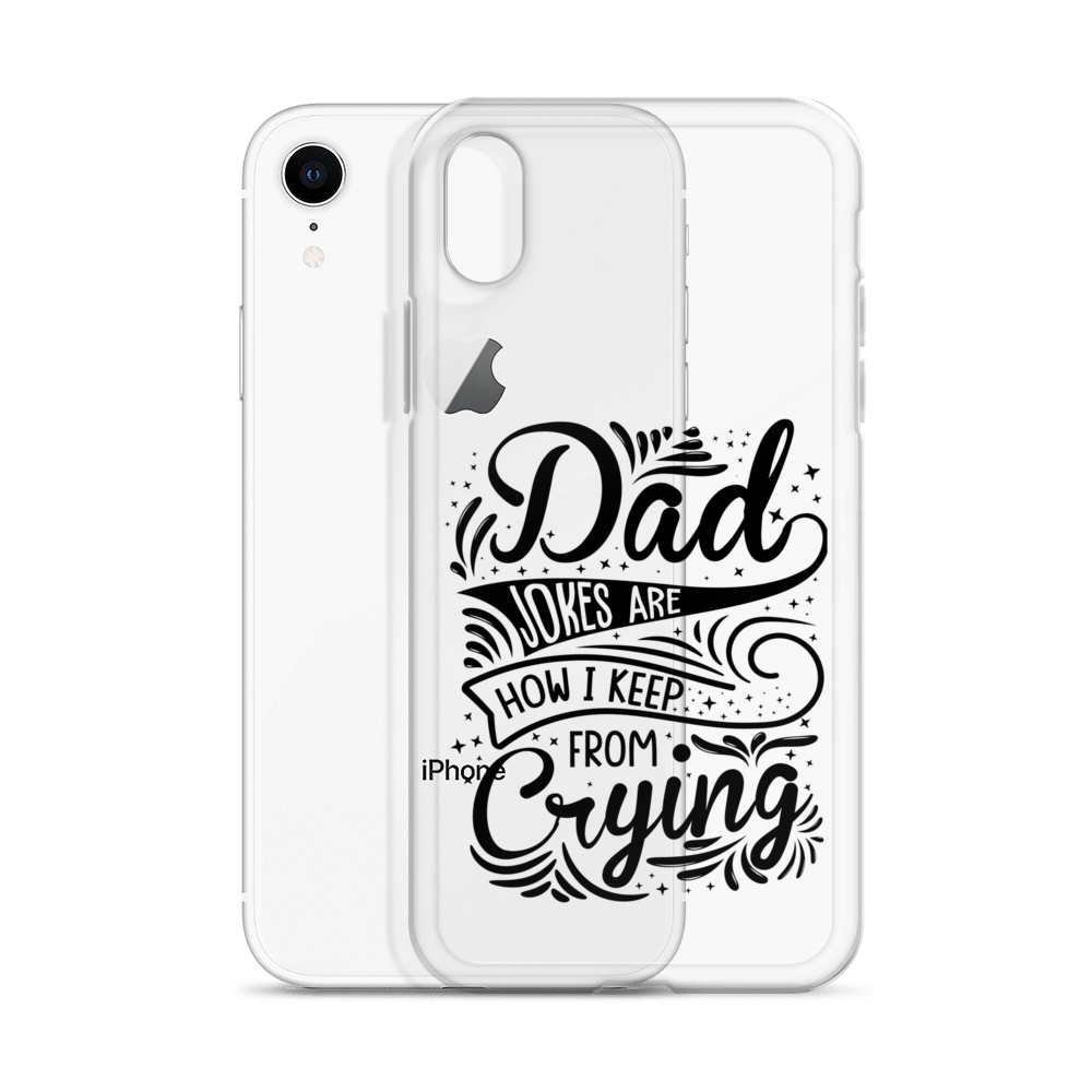 Dad Jokes Are How I Keep From Crying Clear Case for iPhone®