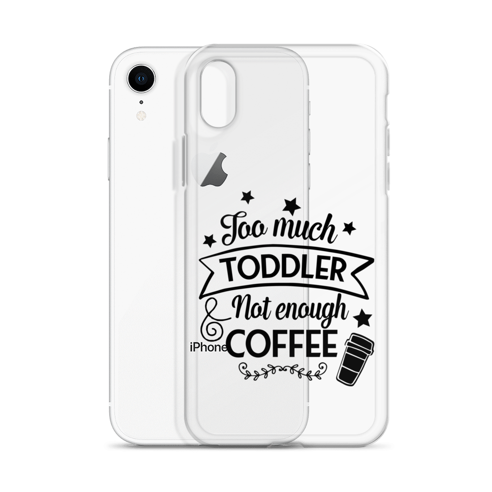 Too Much Toddler Not Enough Coffee Clear Case for iPhone®