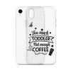 Too Much Toddler Not Enough Coffee Clear Case for iPhone®