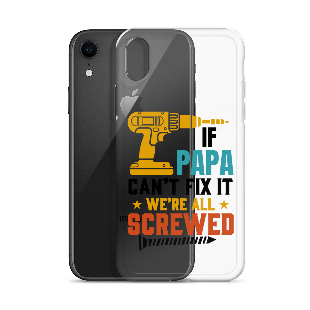 If Papa Can't Fix It We're All Screwed Clear Case for iPhone®