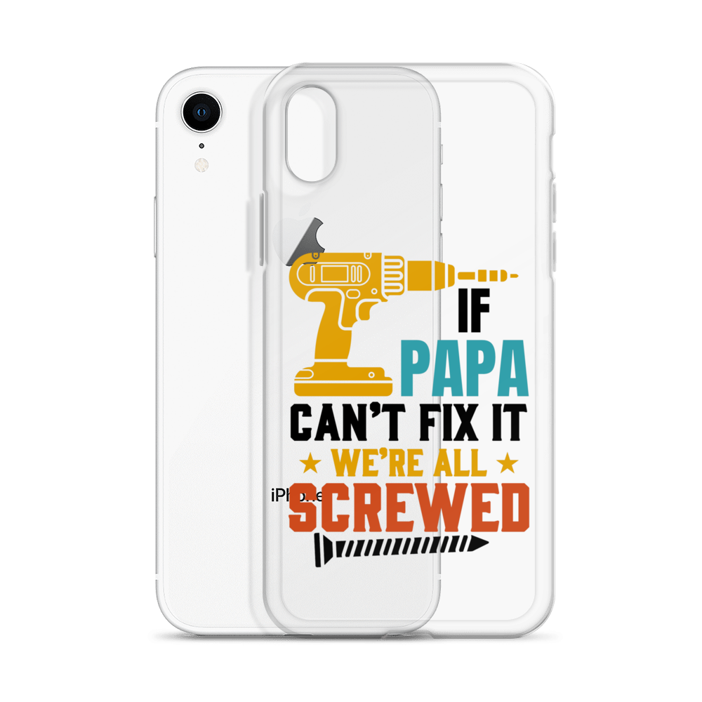 If Papa Can't Fix It We're All Screwed Clear Case for iPhone®