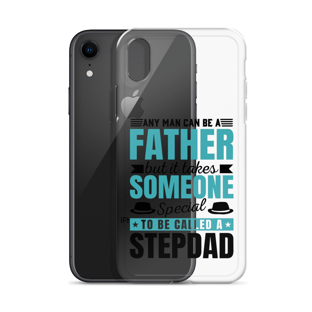 Any Man Can Be Father But It Takes Someone Special To Be Called A Stepdad Clear Case for iPhone®