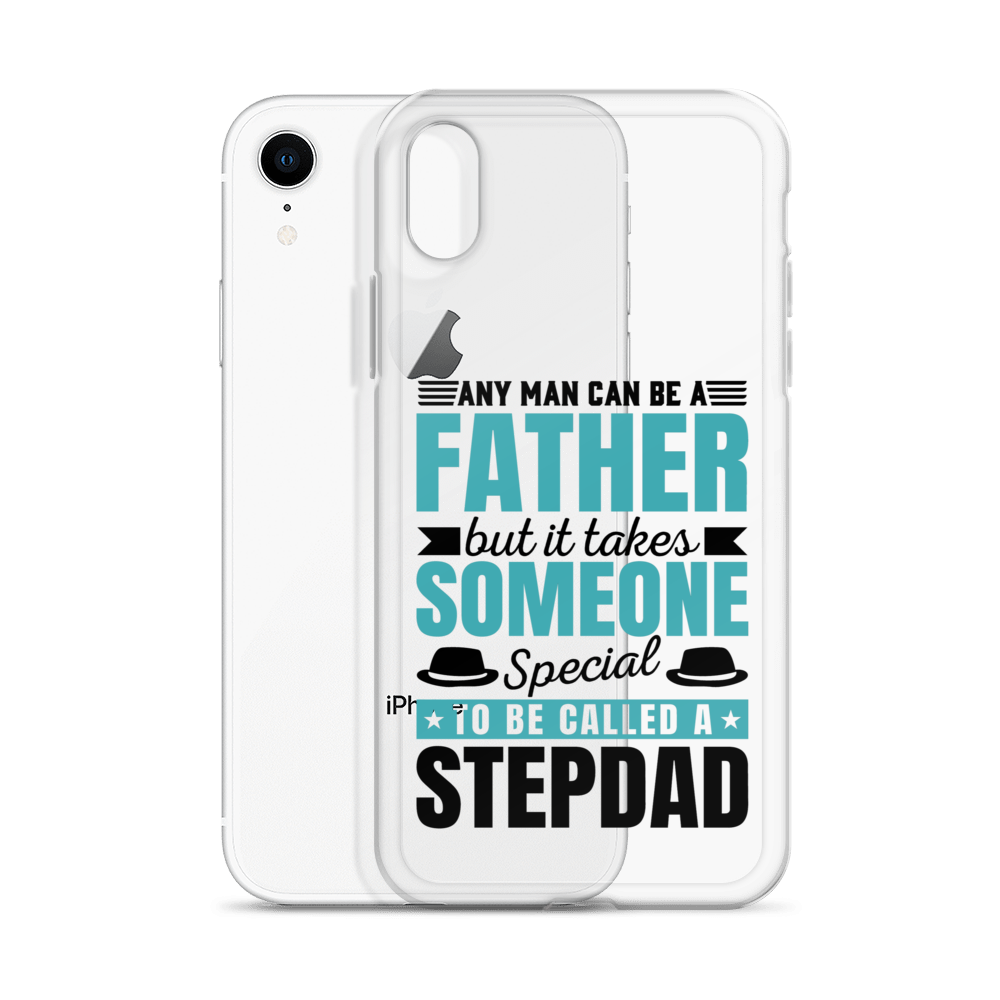 Any Man Can Be Father But It Takes Someone Special To Be Called A Stepdad Clear Case for iPhone®