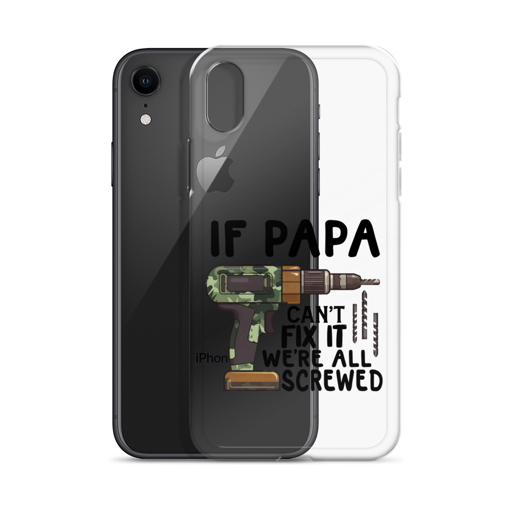 If Papa Can't Fix It We're All Screwed Clear Case for iPhone®