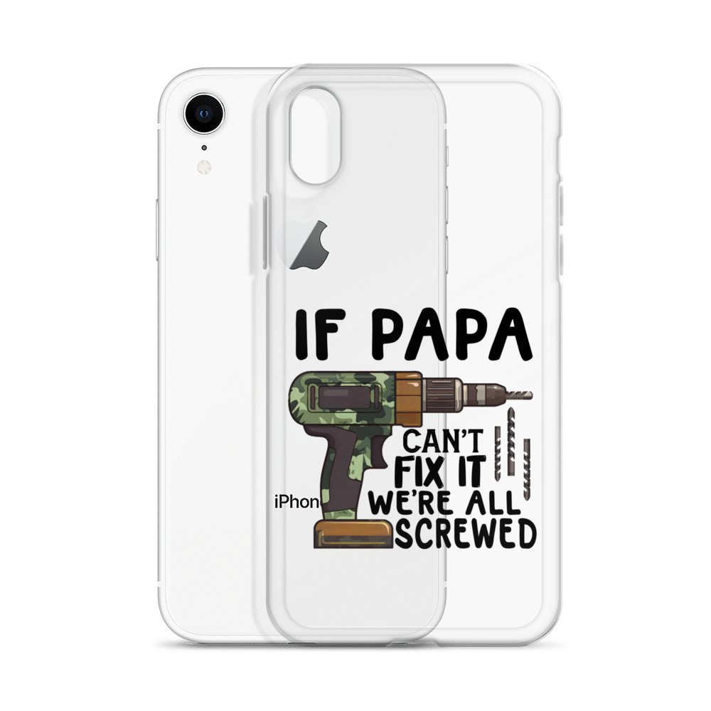 If Papa Can't Fix It We're All Screwed Clear Case for iPhone®