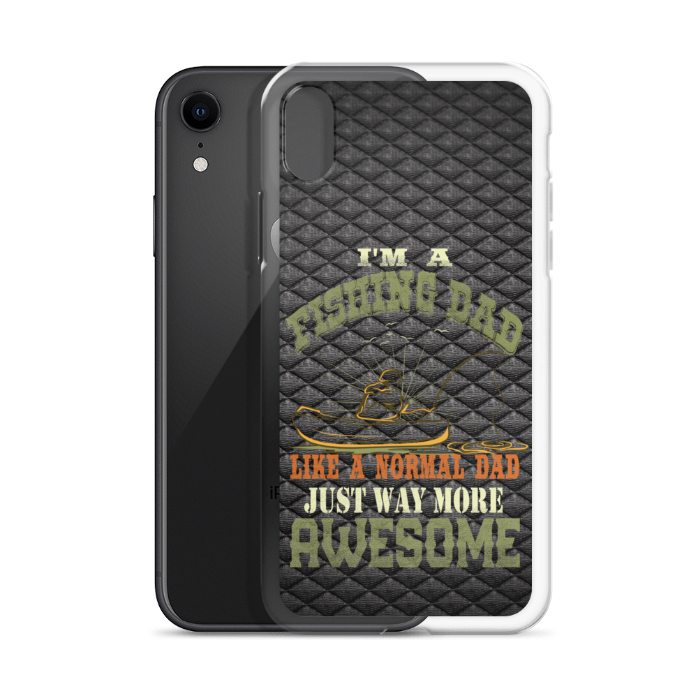 I'm A Fishing Dad A Normal Dad Just Way More Awesome Clear Case for iPhone®