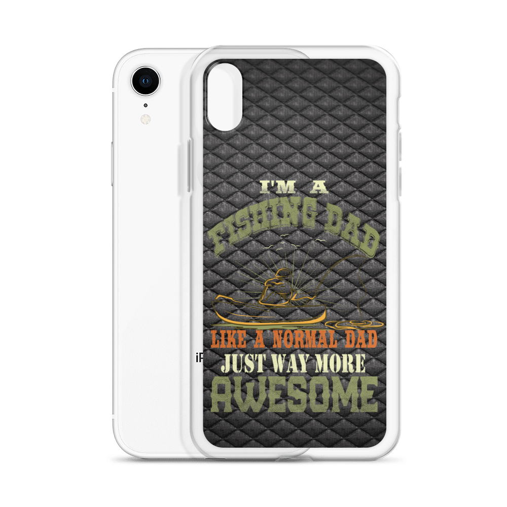 I'm A Fishing Dad A Normal Dad Just Way More Awesome Clear Case for iPhone®