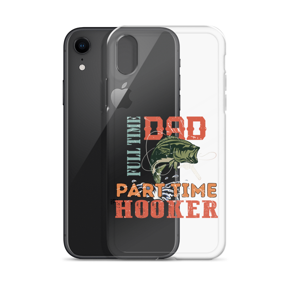 Dad Full Time Part Time Hooker Clear Case for iPhone®