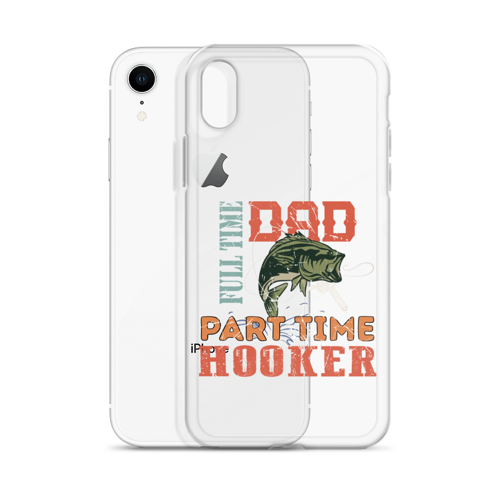 Dad Full Time Part Time Hooker Clear Case for iPhone®