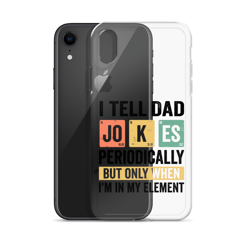 I Tell Dad Jokes Periodically When I'm In My Element Clear Case for iPhone®