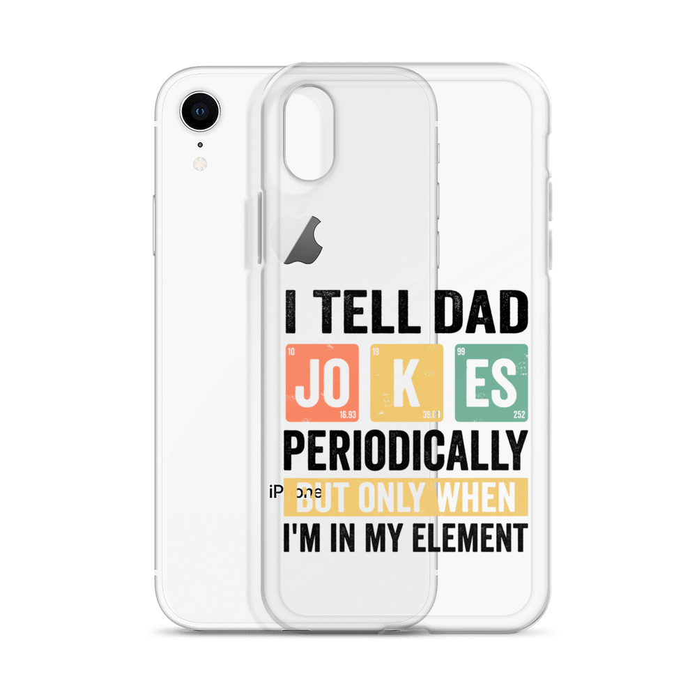 I Tell Dad Jokes Periodically When I'm In My Element Clear Case for iPhone®