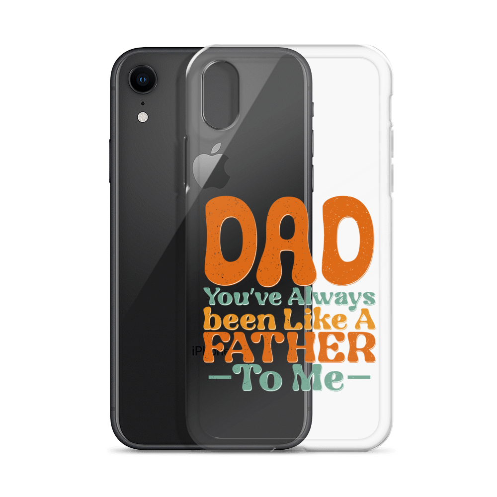 Dad You've Always Been Like A Father To Me Clear Case for iPhone®