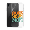 Go Ask Your Mom Clear Case for iPhone®