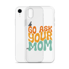 Go Ask Your Mom Clear Case for iPhone®