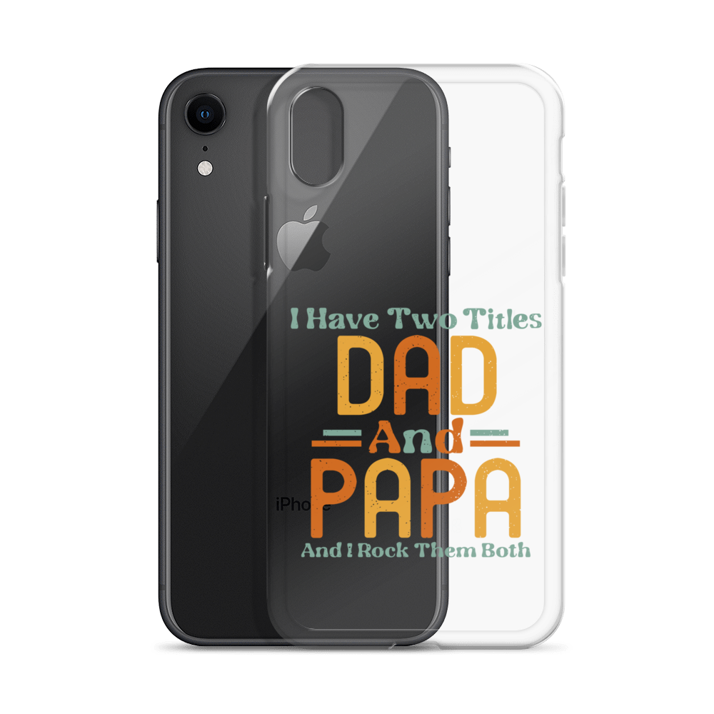 I Have Two Titles Dad And Papa And I Rock Them Both Clear Case for iPhone®