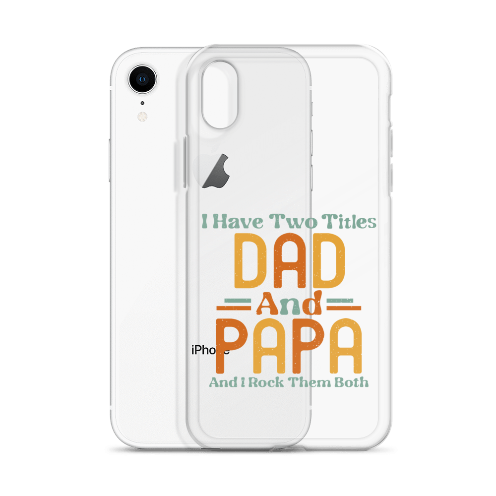 I Have Two Titles Dad And Papa And I Rock Them Both Clear Case for iPhone®