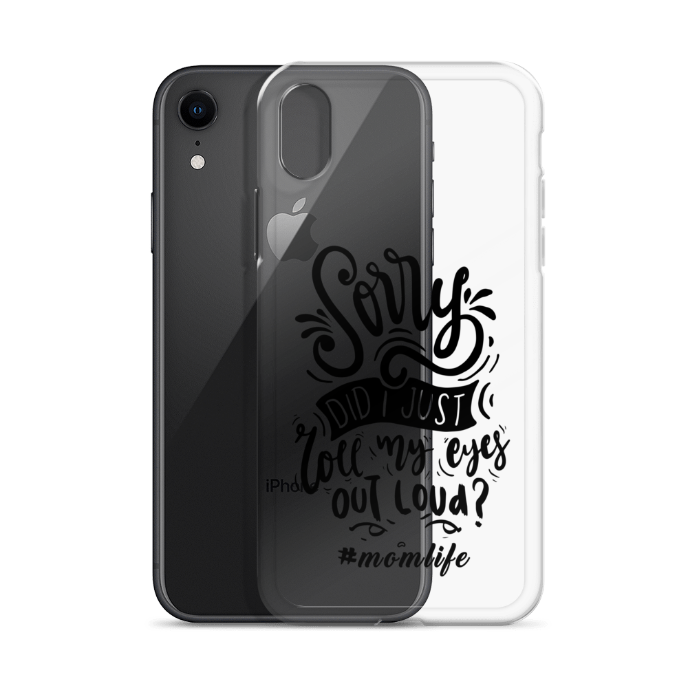 Sorry Did I Just Roll My Eyes Out Loud? #Momlife Clear Case for iPhone®