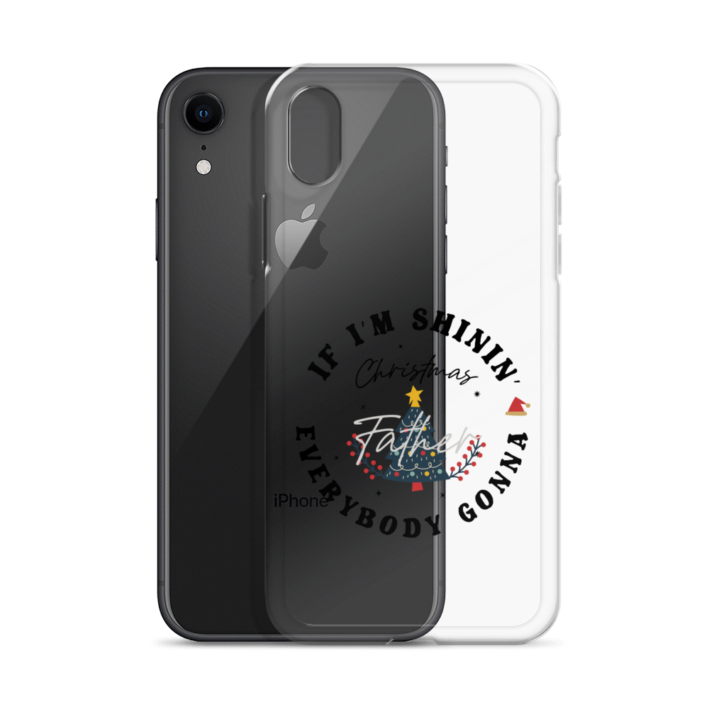 Christmas Father If I'm Shinin' Everybody Clear Case for iPhone®