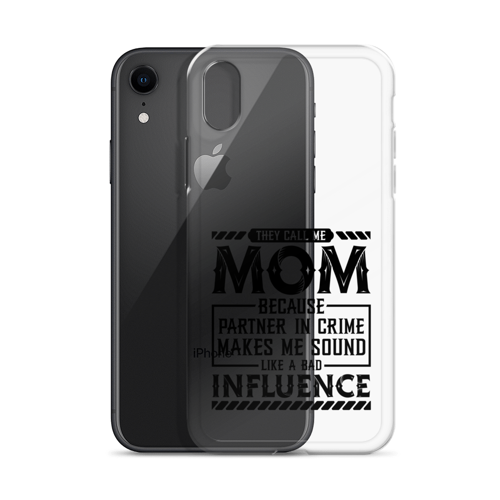 They Call Me Mom Because Partner In Crime Makes Me Sound Like A Bad Influence Clear Case for iPhone®