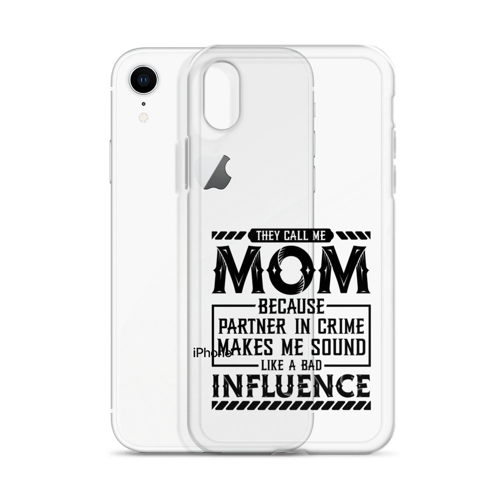 They Call Me Mom Because Partner In Crime Makes Me Sound Like A Bad Influence Clear Case for iPhone®