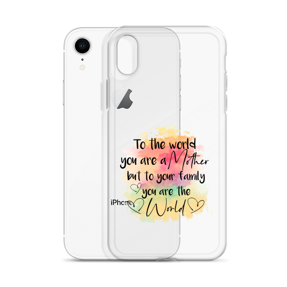 To The World You Are A Mother But To Your Family You Are The World Clear Case for iPhone®