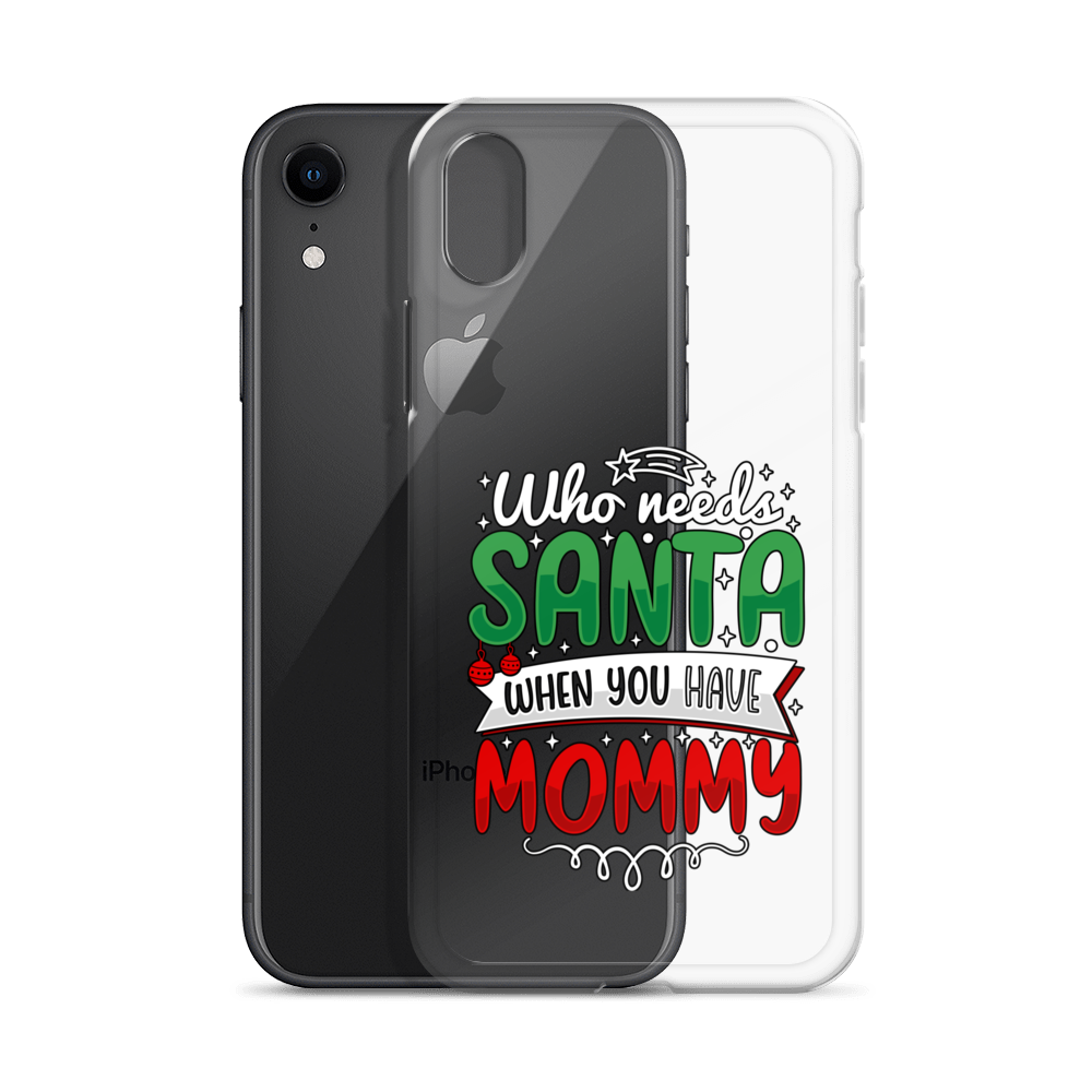 Who Needs Santa When You Have Mommy Clear Case for iPhone®