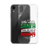 Who Needs Santa When You Have Mommy Clear Case for iPhone®