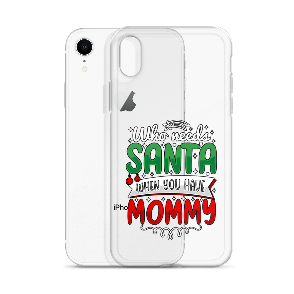 Who Needs Santa When You Have Mommy Clear Case for iPhone®