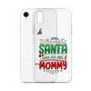 Who Needs Santa When You Have Mommy Clear Case for iPhone®