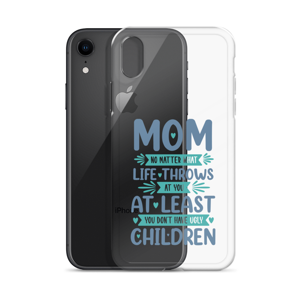 No Matter What Life Throws At You, At Least You Don't Have Ugly Children Clear Case for iPhone®