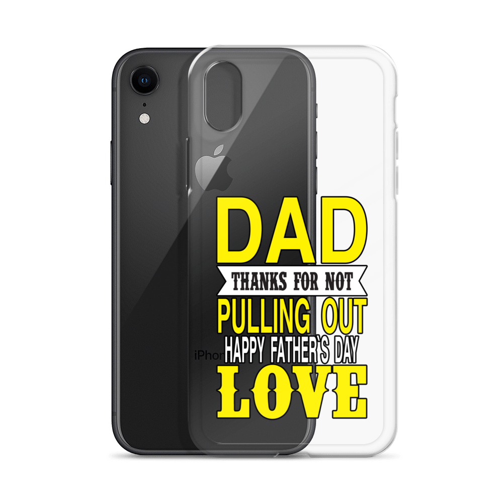 Dad Thanks For Not Pulling Out, Happy Father's Day, Love Clear Case for iPhone®