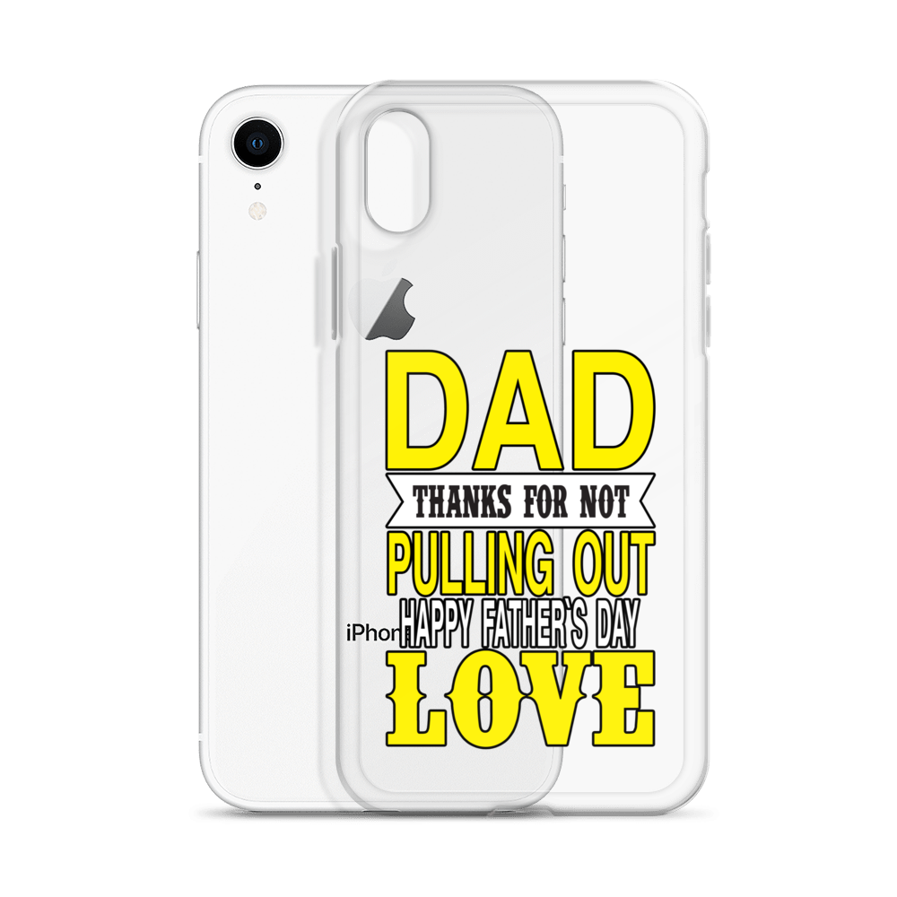 Dad Thanks For Not Pulling Out, Happy Father's Day, Love Clear Case for iPhone®