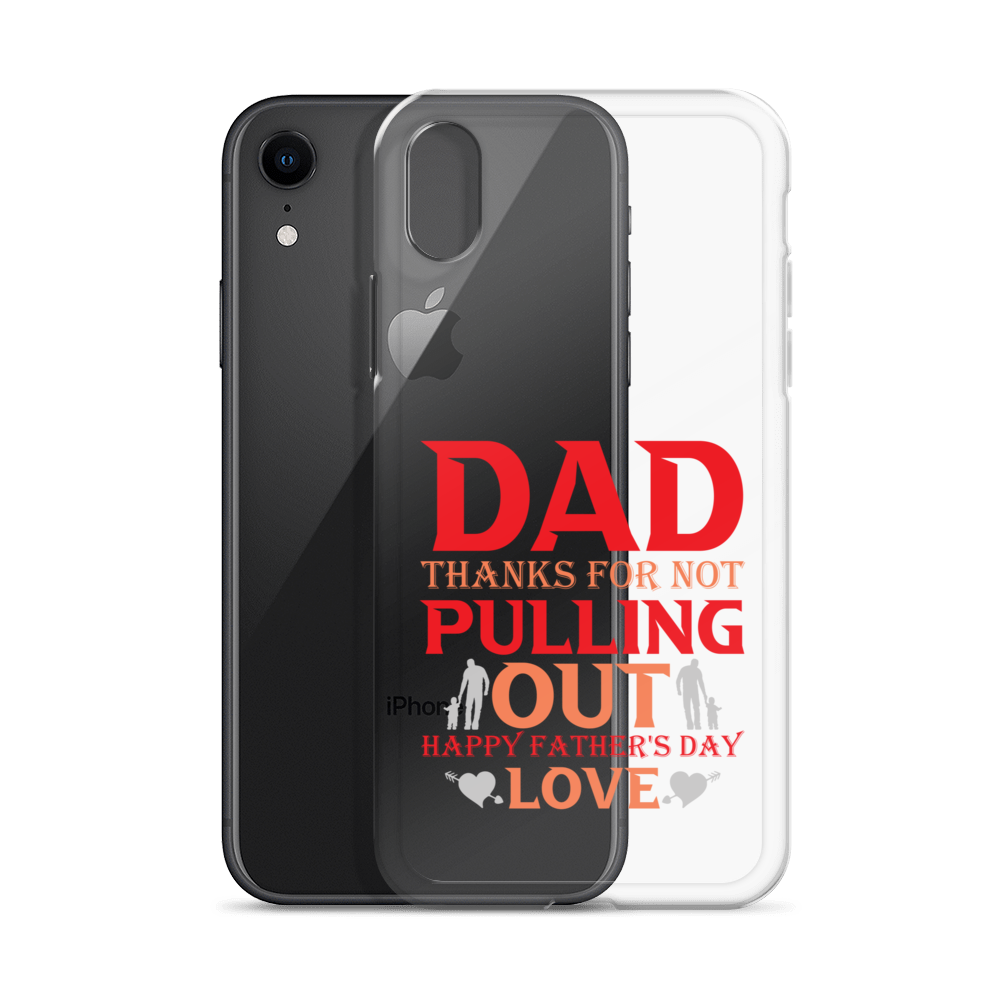 Dad Thanks For Not Pulling Out, Happy Father's Day, Love Clear Case for iPhone®