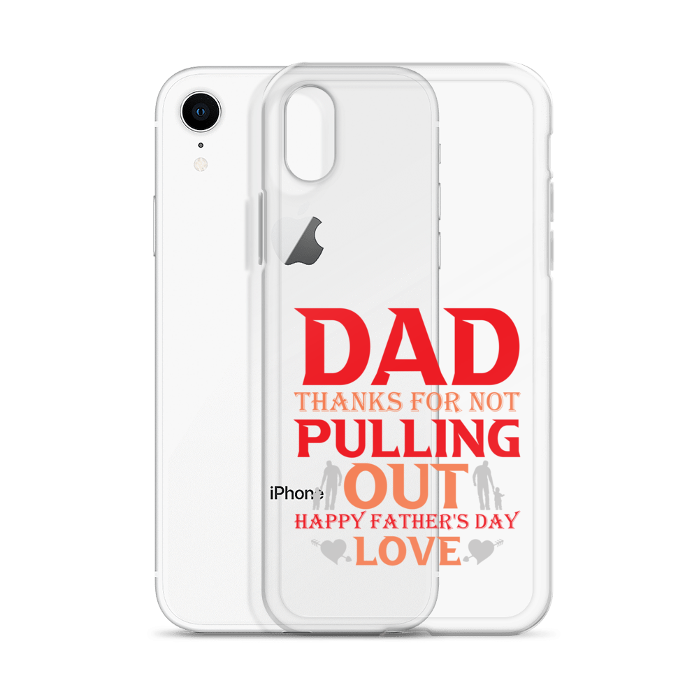 Dad Thanks For Not Pulling Out, Happy Father's Day, Love Clear Case for iPhone®