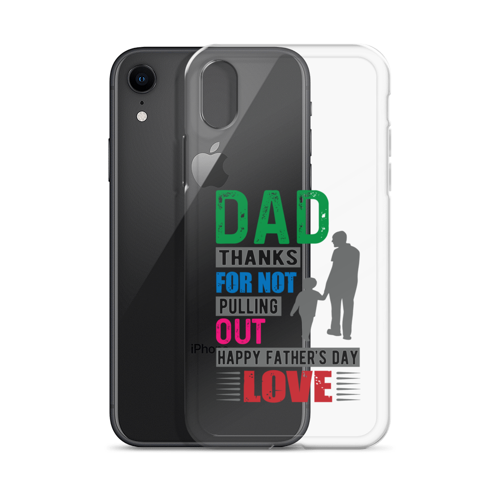 Dad Thanks For Not Pulling Out, Happy Father's Day, Love  Clear Case for iPhone®