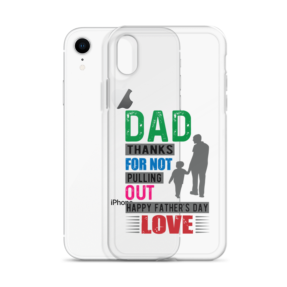 Dad Thanks For Not Pulling Out, Happy Father's Day, Love  Clear Case for iPhone®