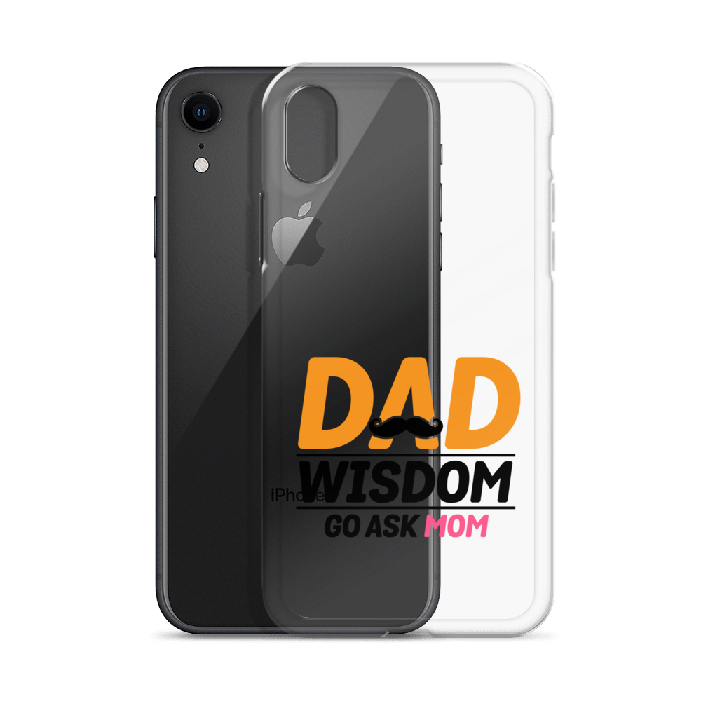 Dad Wisdom Go Ask Mom Clear Case for iPhone®