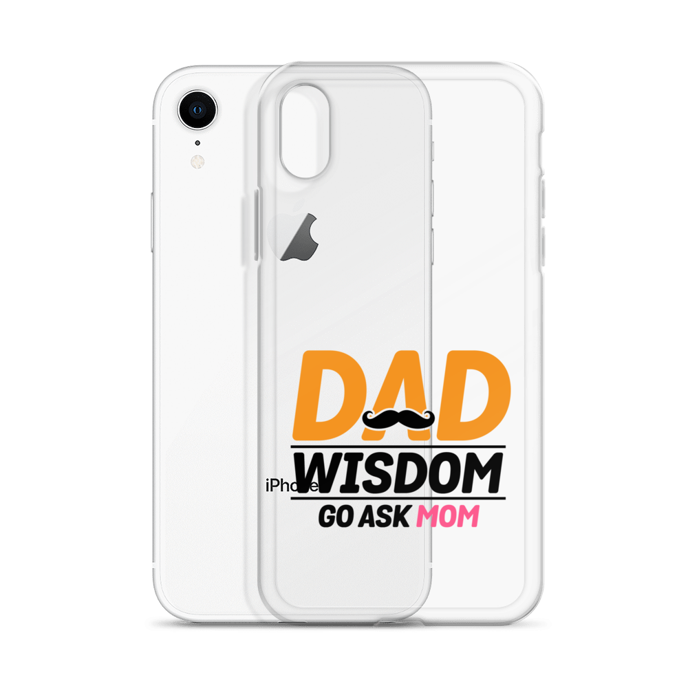 Dad Wisdom Go Ask Mom Clear Case for iPhone®