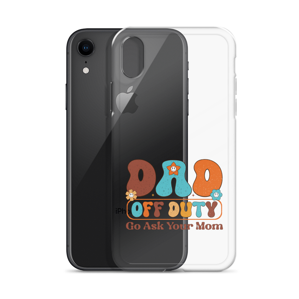 Dad Off Duty Go Ask Mom Clear Case for iPhone®