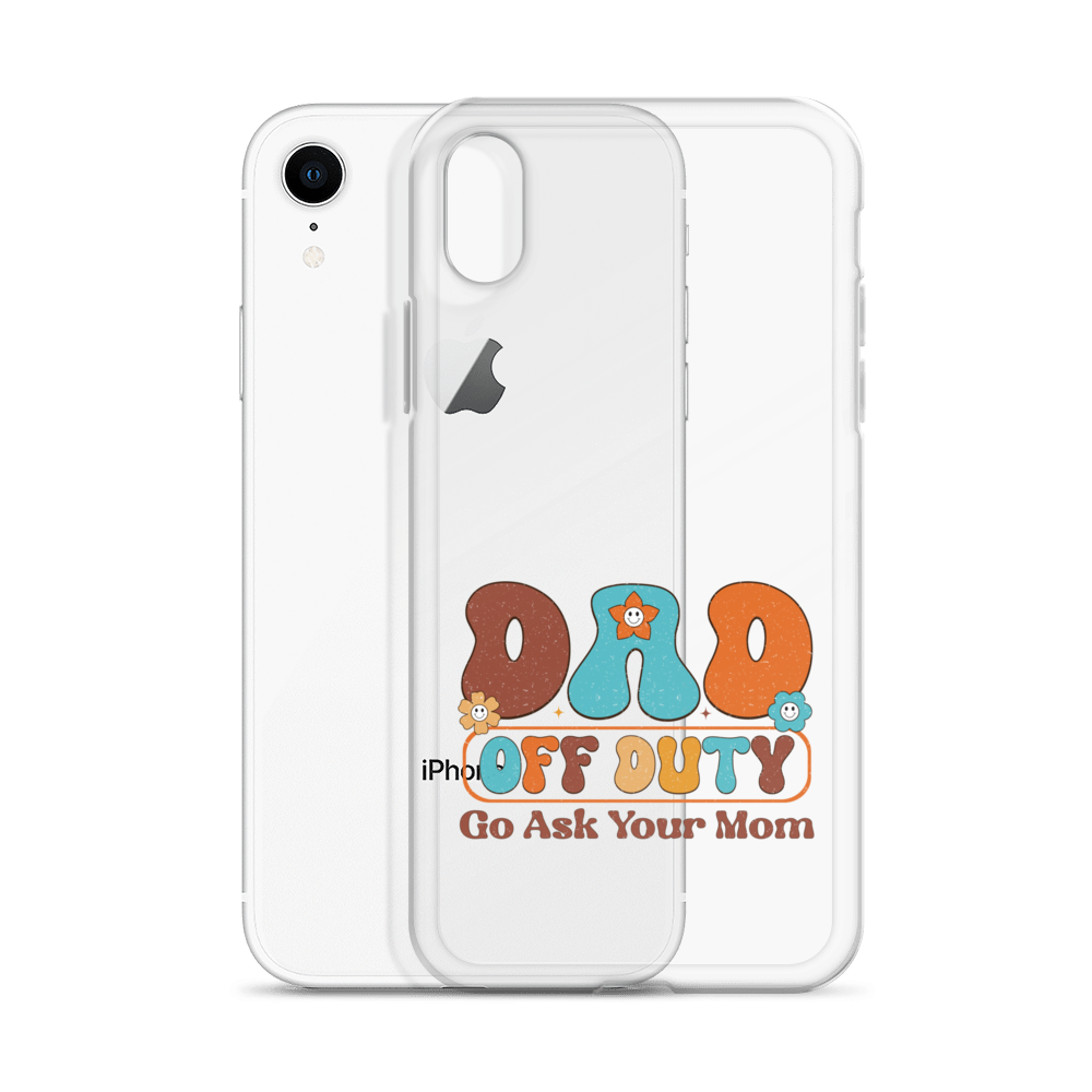 Dad Off Duty Go Ask Mom Clear Case for iPhone®