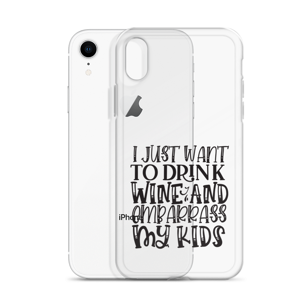 I Just Want To Drink Wine And Embarrass My Kids Clear Case for iPhone®