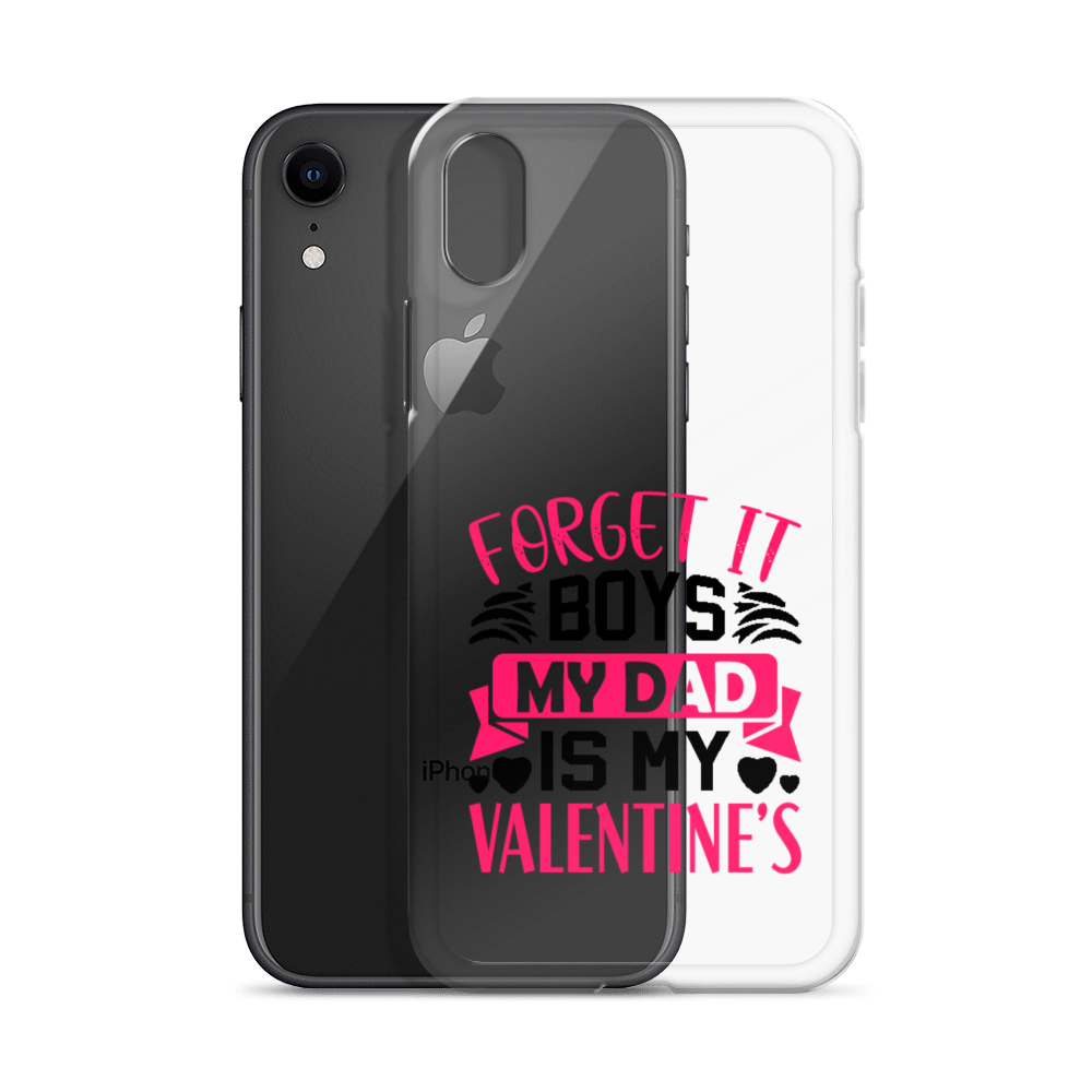 Forget It Boys My Dad is My Valentine's Clear Case for iPhone®